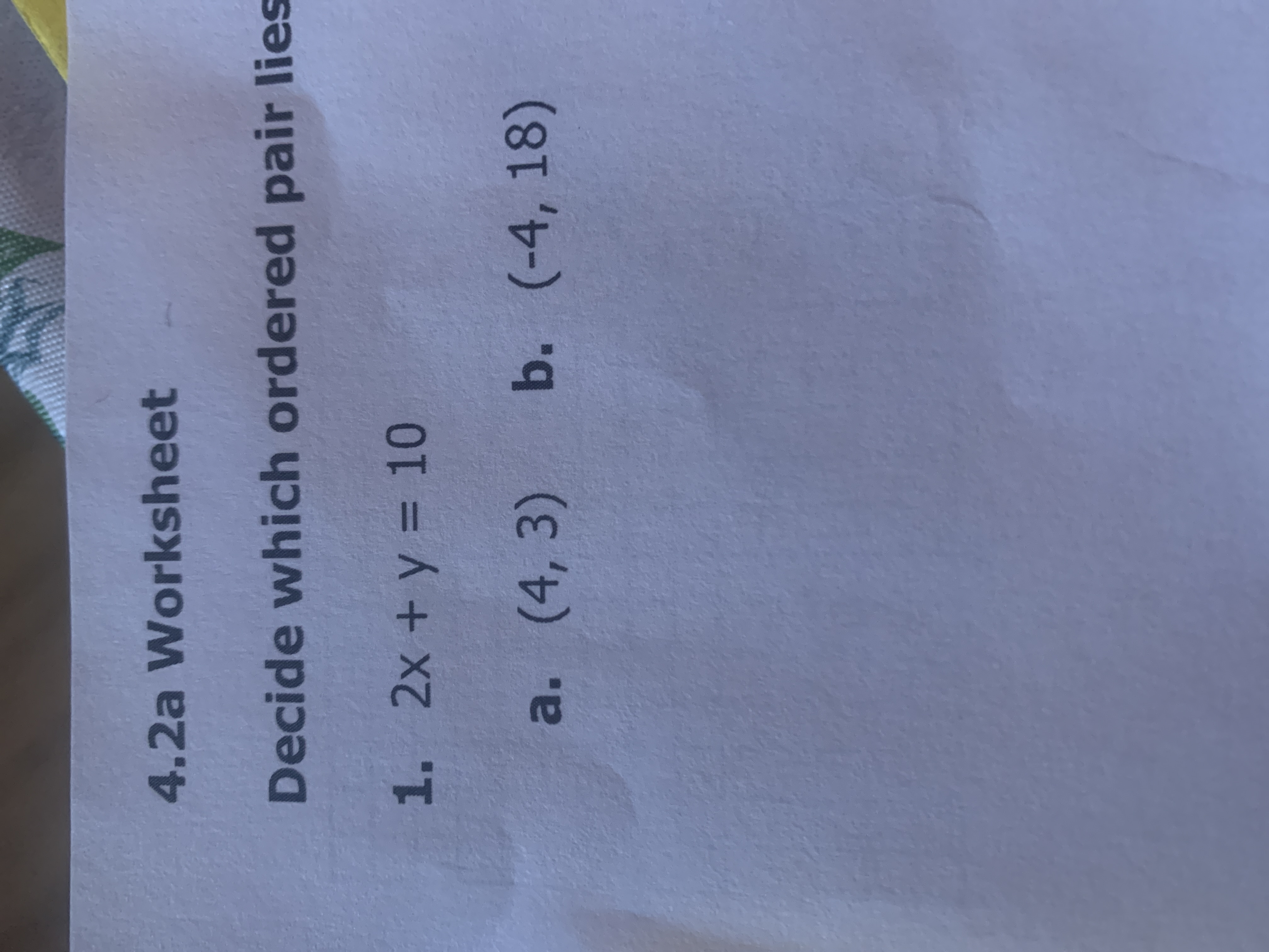 Decide which ordered pair lies
1.2x +y
%3D
a. (4, 3)
b. (-4, 18)
