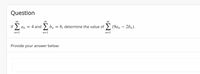 **Question**

If \( \sum_{n=1}^{\infty} a_n = 4 \) and \( \sum_{n=1}^{\infty} b_n = 6 \), determine the value of \( \sum_{n=1}^{\infty} (9a_n - 2b_n) \).

Provide your answer below:

[Answer Box]