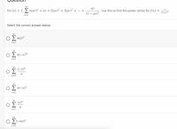 00
For |r| < 1, > n(ar)" = ar + 2(ar)² + 3(ar)³ + ... =
ar
Use this to find the power series for f(x) =
•.. -
-x
(1 – ar)?
(1+x)
n=1
Select the correct answer below:
O 2 n(x)"
n=1
00
O 2 n(-x)2"
n=1
(-x)"
n
п
n=1
O > n(-x)"
n=1
(x)"
п
n=1
00
O 2(-nx)"
n=1
