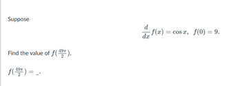 Suppose

\[
\frac{d}{dx} f(x) = \cos x, \quad f(0) = 9.
\]

Find the value of \( f\left(\frac{49\pi}{2}\right) \).

\[ 
f\left(\frac{49\pi}{2}\right) = \_.
\]