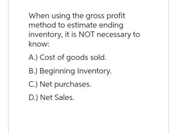 Answered: When Using The Gross Profit Method To… | Bartleby