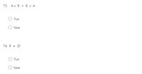 73. Ax B = B x A
True
False
74. R = EF
True
False
