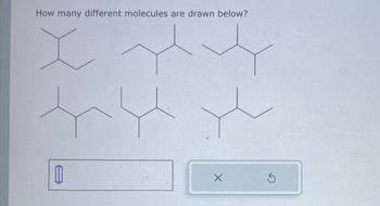 How many different molecules are drawn below?
I w
11
X
5