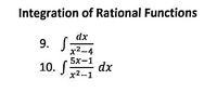 Integration of Rational Functions
9. S
dx
x²-4
10. S
5x-1
x²-1
dx