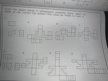 Given the object shown in orthographic projection below, select the
letter of the correct flat pattern that could be folded to form it.
1.
A
ਬ
B
C
2.
A
B
22 ਲਾਵ ਕੀਤ