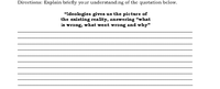 Dircetions: Explain bricfly your understanding of the quotation below.
"Ideologies gives us the picture of
the existing reality, answering “what
is wrong, what went wrong and why"
