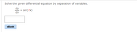 Solve the given differential equation by separation of variables.
dy
sin(7x)
dx
еВook
