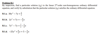 Problem B.1
By inspection, find a particular solution (y,) to the linear 2nd-order non-homogeneous ordinary differential
equation, and verify by substitution that the particular solution (yp) satisfies the ordinary differential equation.
В.1.а. 38y" — 7у%3
В.1.b. 2y" + 7у %3D—
= -*
3
В.1.с. 7у" — 7у%3D
3
-=X
8
2
B.1.d. -25y" +y = 5 – ;.
