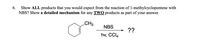 Show ALL products that you would expect from the reaction of 1-methylcyclopentene with
NBS? Show a detailed mechanism for any TWO products as part of your answer.
6.
CH3
NBS
??
hv, CCI4
