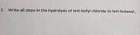 1. Write all steps in the hydrolysis of tert-bútyl chloride to tert-butanol.
