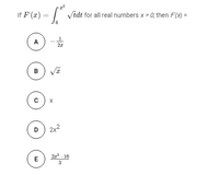 If F (x) = | Vtdt for all real numbers x > 0, then F(X) =
A
B
X
D) 2x2
21 16
3
