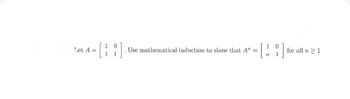 0
Let A =
Use mathematical induction to show that An
==
[
10
n 1
for all n≥1