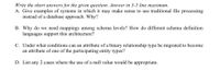 Write the short answers for the given question. Answer in 3-5 line maximum.
A. Give examples of systems in which it may make sense to use traditional file processing
instead of a database approach. Why?
B. Why do we need mappings among schema levels? How do different schema definition
languages support this architecture?
C. Under what conditions can an attribute of a binary relationship type be migrated to become
an attribute of one of the participating entity types?
D. List any 2 cases where the use of a null value would be appropriate.
