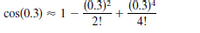 (0.3)2, (0.3)+
cos(0.3) - 1
2!
4!
