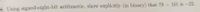 8. Using signed-eight-bit arithmetic, show explicitly (in binary) that 79 101 is-22.
