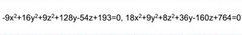 -9x²+16y²+9z²+128y-54z+193=0, 18x²+9y²+8z²+36y-160z+764=0