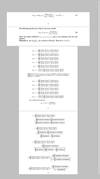 Brn-1*n-2
Xn+1 = axn-2 +
n = 0, 1, ...,
(1)
yªn-1 + 8xn-4
1
The following special case of Eq.(1) has been studied
Xn-1Xn-2
Tn+1 = Xn-2 +
(8)
Xn-1 + Xn-4
where the initial conditions x-4, x-3, x-2, x-1,and xo are arbitrary non zero real
numbers.
Theorem 4. Let {xn}-4 be a solution of Eq.(8). Then for n = 0,1, 2, ...
hT( foip+ foi-1h
Sei-1p+ fei-ah
( fei+29 + fei+1k\
foi+19 + feik
( foi+4P+ foi+3h\ ( foiq + fei-1k
I6n-4 =
i-0
n-1
Iên-3 = k11 sap+ fei+2h ) (fei-19 + fei-2k /
i-0
n-1
(fsi+2P + fei+ıh) ( foi+49 + foi+3k
fei+1P + feih
( föi+39 + fei+2k )
i=0
n-1
( föi+6p + fei+sh) (foi+29 + fei+1k\
II Fei+sp + fei+sh )
Iên-1 = p|
fei+19 + feik
i=0
IT( fsi+4p + fei+3h (fei+69 + fei+sk
foi+3P + fei+2h ) (föi+59 + foi+ak )
n-1
i-0
n-1
p+h\ TT(foi+8P+ fei+7h) ( fei+49+ fei+3k\
fei+7P + fei+sh )
Iến+1 =r
6i+39 + fei+2k,
1=0
where r-4 = h, x-3 = k, x-2 = r, x-1 = p, xo = q, {fm}=-1 = {1,0, 1, 1, 2, 3, 5, 8, ...}.
Proof: For n = 0 the result holds. Now suppose that n > 0 and that our assumption
holds for n - 2. That is;
n-2
foi+4P + foi+3h\ ( feig + fei-1k
fei+3p + fei+2h ) fei-19 + fei-2k ,
Ien-9 = k
( foi+ 2P + fei+1h) (feir19 + foi+3k
foi+1p+ feih
I6n-8
=
föi+39 + fei+2k
i=0
Iên-7 = PIT(foiteP+ foi+sh) (fois29 + foi+ik)
Söi+5P + foi+ah)
n-2
fei+19+ foik
i=0
n-2
( foi+4P+ fei+3h\ ( fei+69 + fei+sk
foi+3P + fei+2h ) (Soi+59 + foi+ak )
( foi+sp+ fei+zh (feit19 + fei+3k)
2p+^) I n+ fe-sh) Foi+39 + fei+2k ,
Iên-5 =
p+h
Now, it follows from Eq.(8) that
I6n-4 = 26n-7 +
11
PT(feirep + foiesh\
(fei+sp+ fei+ah )
foi+29 + fei+1k\
foi+19 + feik
n-2
( foi+6P + foi+sh`
( foi+sP + foi+ah )
( foi+29 + fei+1k
fei+19 + foik
= PT
i=0
n-2
n-2
i=0
i=0
n-2
n-2
Toi-19+Sei-ak
i-0
i-0
n-2
- ( )
( foi+6P+ foi+sh\ ( fei+29 + fei+1k)
fei+sP + fei+sh )
fei+19 + feik
i=0
n-2
Joi+19+ fauk
i=0
n-2
n-2
Joisag+fe.sk
i=0
(Jei-19+fei-ak
i=0
i=0
n-2
n-2
Jei+sptSesah
Jess19+Jak
(fei+6P + foi+sh\ ( fei+29 + foi+1k
foi+sP + fei+ah,
= p
fei+19 + foik
n-2
i=0
j=0
n-2
Joi+sp+ fossah
i=0
n-2
Toi+19+Seik
Soi+29 + fei+1k
foi+19 + feik
(foi+sp+ fei+sh )
fen=79+/en=sk|
Jen-69+Sen-7k
i=0
q+q
12
