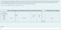 Use the following atomic weights and quantities to calculate the overall % yield of stilbene dibromide. Remember that your yield must be based on
the limiting reagent, and that grams must be converted to moles. Filling out most of the chart will help. Give only two significant digits in your
answer. If after rounding the answer is a whole number, do not include a decimal point.
C = 12, H = 1, Br = 80, CI = 35.5, N = 14, Na = 23, O = 16
sodium hydroxide water tetrabutylammonium bromide cyclohexene chloroform
7,7-dichlorobicyclo[4.1.0]heptane
formula
formula weight|
milliliters
0.848
5.122
3.533
density
1
0.811
1.49
grams
2.795
29.001
6.687
moles
% yield
Answer:
