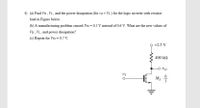 4) (a) Find VH , VL , and the power dissipation (for vo = Vi ) for the logic inverter with resistor
load in Figure below.
(b) A manufacturing problem caused VIN= 0.5 V instead of 0.6 V. What are the new values of
VH, VL , and power dissipation?
(c) Repeat for VIv= 0.7 V.
+2.5 V
400 k2
H Ms 4
6
