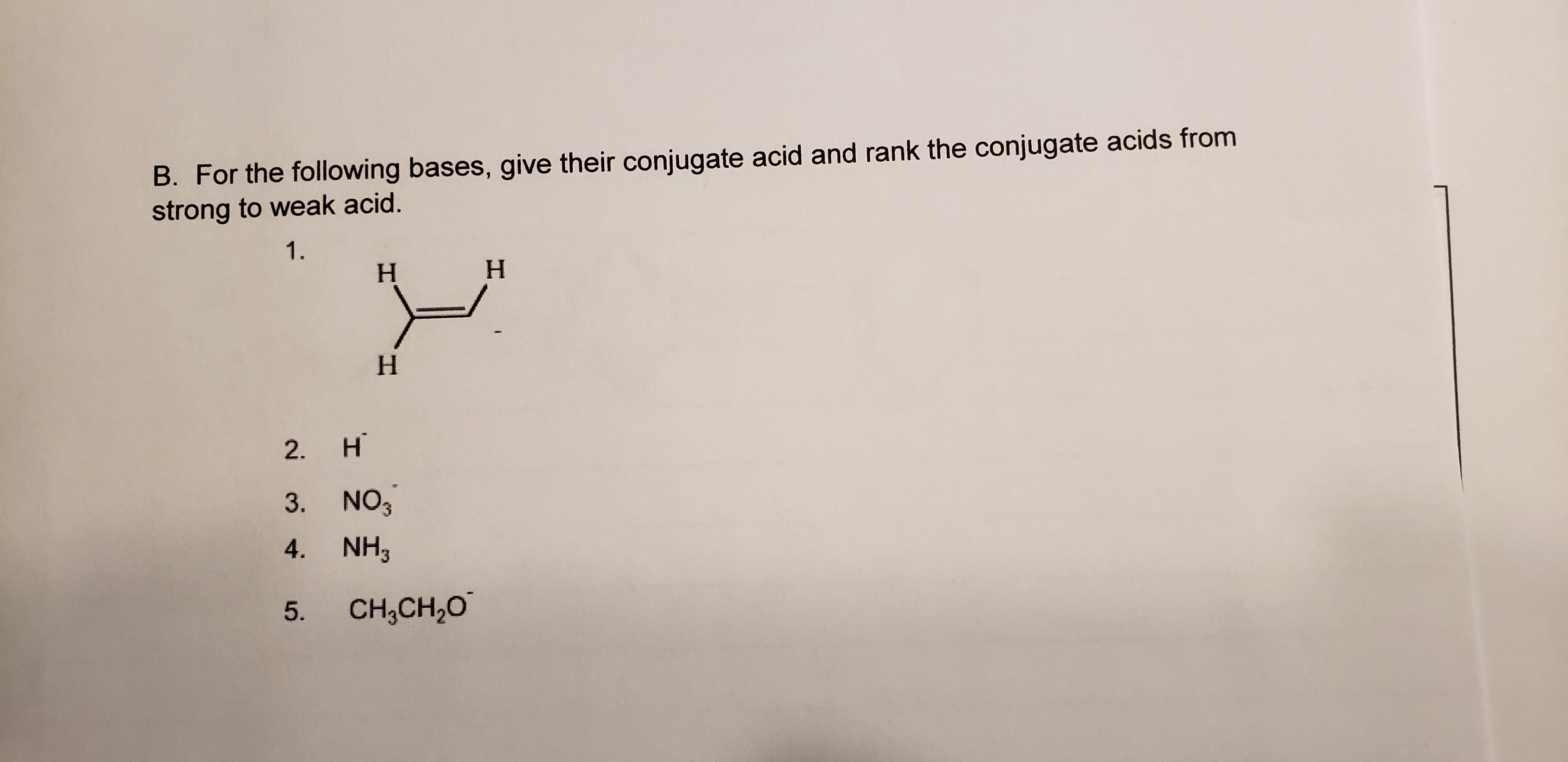 B. For the following bases, give their conjugate acid and rank the conjugate acids from
strong to weak acid.
1.
H.
H.
2.
3. NO3
4. NH,
5.
CH,CH,0
