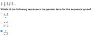2 3 4 5 6
3'4'5'6
Which of the following represents the general term for the sequence given?
n-1
n +1
n+2
n+1
