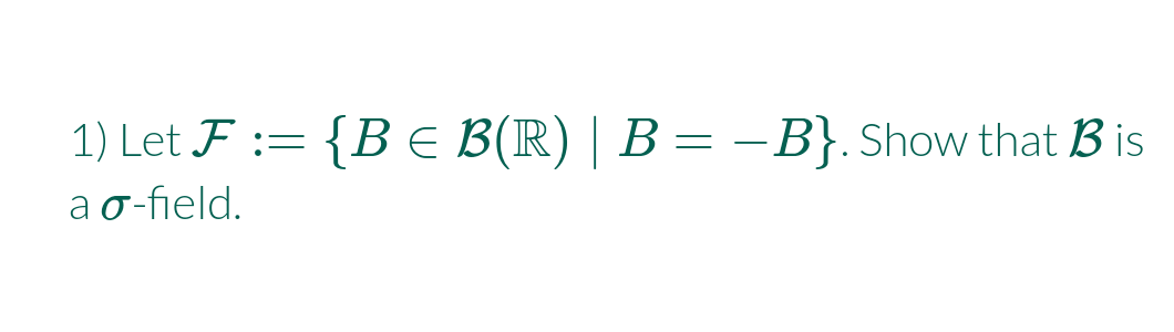 Answered: 1) Let F := {B E B(R) | B = –B}.Show… | Bartleby