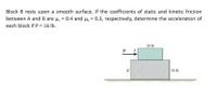 Block B rests upon a smooth surface. If the coefficients of static and kinetic friction
between A and B are 4, = 0.4 and H, = 0.3, respectively, determine the acceleration of
each block if P= 16 lb.
20
50 lh
