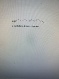 CH3
NEH
2-methylocta-4,6-dien-1-amine
I.
