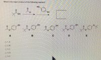 What is the major product of the following reaction?
HO.
S.
HO.
SH
HO
SH
S.
DI
O 1.A
O 2.B
O 3. C
O4. D
O 5.E
