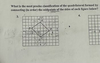 What is the most precise classification of the quadrilateral formed by
connecting (in order) the midpoints of the sides of each figure below?
3.
4
143
10.
m
A
B
1.
4.