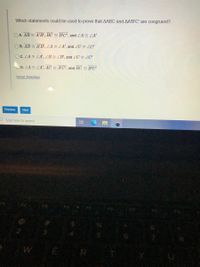 Which statements could be used to prove that AABC and AA'B'C' are congruent?
OA. AB A'B', BC B'OC', and LA ZA'
OB. AB A'B', LA LA', and ZC LC'
OC. ZA LA', ZB 2 ZB', and ZC LC'
OD. LA LA', AC A'C', and BC B'C'
Reset Selection
Previous
Next
O Type here to search
R
