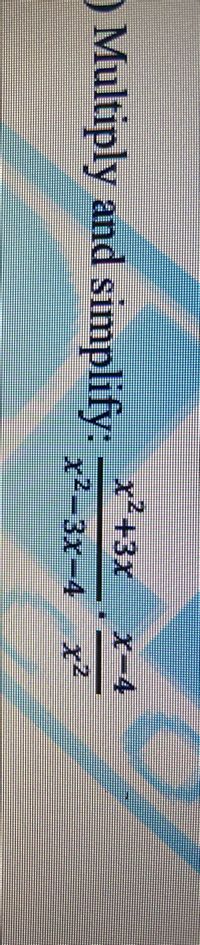 x'+3X
X-4
O Multiply and simplify:
x²-3x-4
