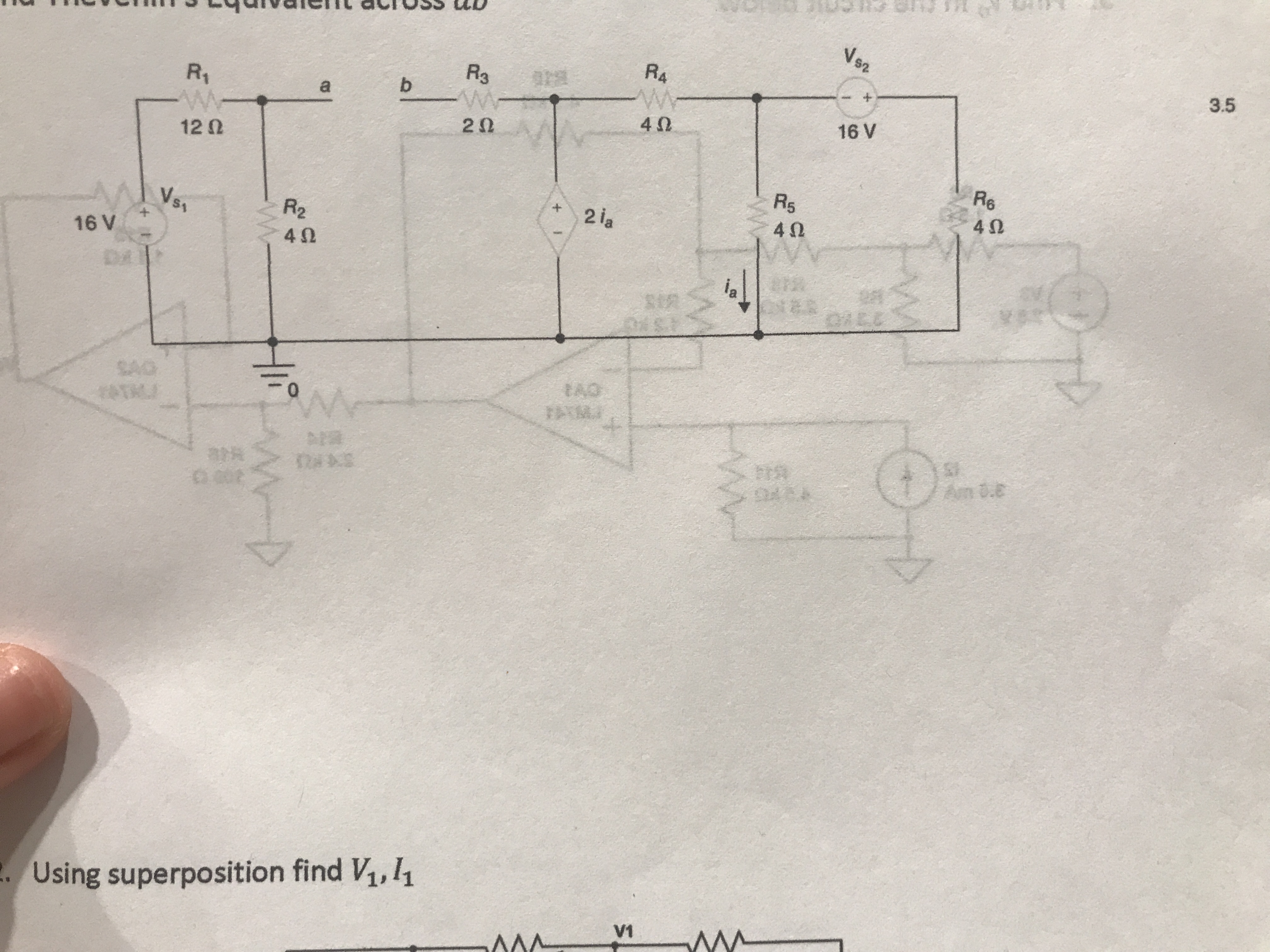 R4
R3
R1
b.
3.5
16 V
12 0
R6
R5
Vs.
R2
2 ia
16 V
DA
SAO
ATAL/
FATMA
Am 0.E
. Using superposition find V,,h
1.
