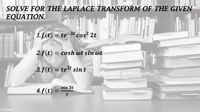 SOLVE FOR THE LAPLACE TRANSFORM OF THE GIVEN
EQUATION.
1.f(t) = te-3t cos? 2t
2.f (t) = cosh wt sin wt
3.f(t) = te2t sint
%3D
gettyimages
FUSC
sin 3t
4. f (t) =
t
7871000s
