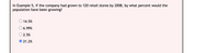 In Example 5, if the company had grown to 120 retail stores by 2008, by what percent would the
population have been growing?
14.5%
6.99%
2.5%
O 21.2%
