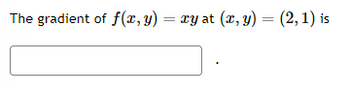 The gradient of f(x, y) = xy at (x, y) = (2, 1) is