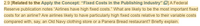 2.9 [Related to the Apply the Concept: "Fixed Costs in the Publishing Industry" O] A Federal
Reserve publication notes “Airlines have high fixed costs." What are likely to be the most important fixed
costs for an airline? Are airlines likely to have particularly high fixed costs relative to their variable costs
compared with, say, an Old Navy clothing store or a Panera Bread restaurant? Briefly explain.
