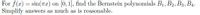 For f(r) = sin(Tx) on (0, 1], find the Bernstein polynomials B1, B2, B3, B4.
Simplify answers as much as is reasonable.
%3D
