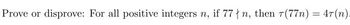 Prove or disprove: For all positive integers n, if 77tn, then 7(77n) = 4T(n).