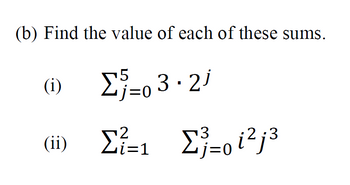 (b) Find the value of each of these sums.
Στο 3 • 21
=0
(i)
(ii)
Σ=1
Σ=023
2