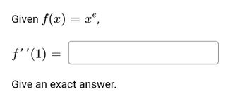 Given f(x) = x²,
ƒ'' (1)
=
Give an exact answer.