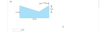 (b)
12 cm
cm²
28 cm
14 cm
T
6 cm