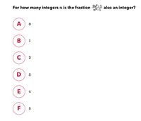 For how many integers n is the fraction 2 also an integer?
21°+1
A
В
1
C
2
D
3
E
4
F
5
