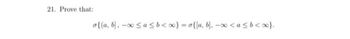 21. Prove that:
{(a, b), - sa≤b<x} =σ{[a, b], - <a≤ b < ∞}.