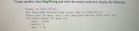 Create another class DayProg and write the main() method to display the following:
Today is 2022-02-03.
The Daylight-Saving Time start day is 2022-03-13.
There are 38 days until the Daylight-Saving Time start day.
The date after 19 days is:
Year : 2022
Month: 2
Day
: 22
