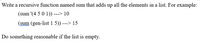 Write a recursive function named sum that adds up all the elements in a list. For example:
(sum '(4 5 0 1)) ---> 10
(sum (gen-list1 5)) ---> 15
Do something reasonable if the list is empty.
