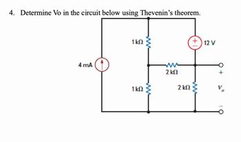 4. Determine Vo in the circuit below using Thevenin's theorem.
4 mA
1 ΚΩ
1 ΚΩ
w
2 kn
2 ΚΩ
+1
12 V
+
Vo