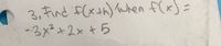 3,Find f(xth) When f(x) =
-3メ+2x+5
