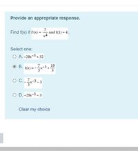 B. f(x) = -x-3, 19
Provide an appropriate response.
Find f(x) if f(x) =
and f(1) = 4.
Select one:
O A. -28x-5+ 32
7
+
3
3
O C. 7
x-3
- 3
O D. -28-5 - 3
Clear my choice
