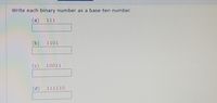 Write each binary number as a base-ten number.
(a)
111
(b)
1101
(c)
10011
(d)
111110
